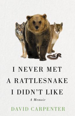 I never met a rattlesnake I didn't like : a memoir