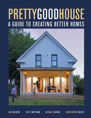 Pretty good house : a guide to creating better homes