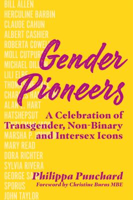 Gender pioneers : a celebration of transgender, non-binary and intersex icons