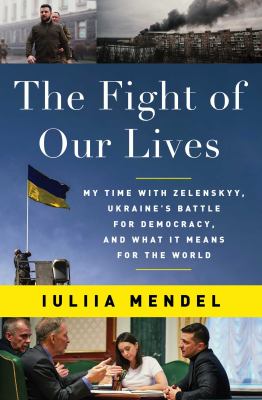 The fight of our lives : my time with Zelenskyy, Ukraine's battle for democracy, and what it means for the world