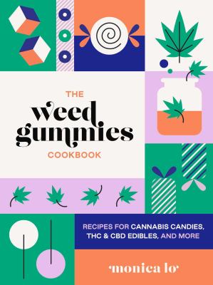 The weed gummies cookbook : recipes for cannabis candies, THC & CBD edibles, and more