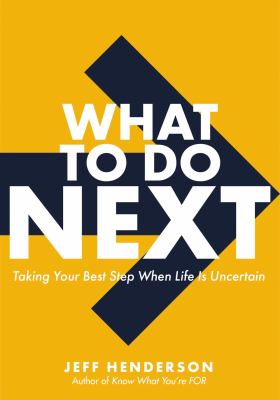 What to do next : taking your best step when life is uncertain