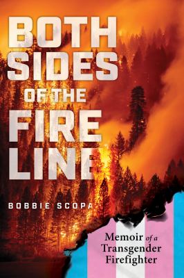 Both sides of the fire line : memoir of a transgender firefighter