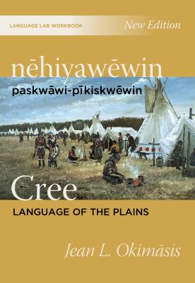 Nēhiyawēwin : paskwāwi-pīkiskwēwin = Cree : language of the Plains : language lab workbook