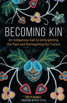 Becoming kin : an indigenous call to unforgetting the past and reimagining our future