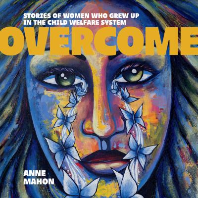 Overcome : stories of women who grew up in the child welfare system