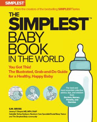 The simplest baby book in the world : you got this! : the illustrated, grab-and-do guide for a healthy, happy baby
