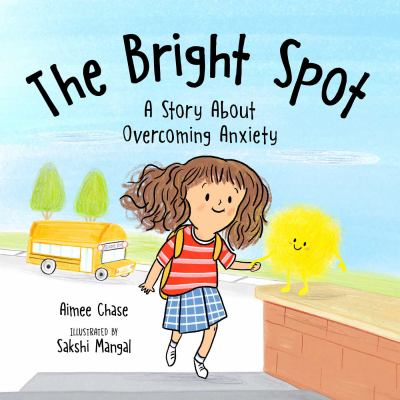 The bright spot : a story about overcoming anxiety