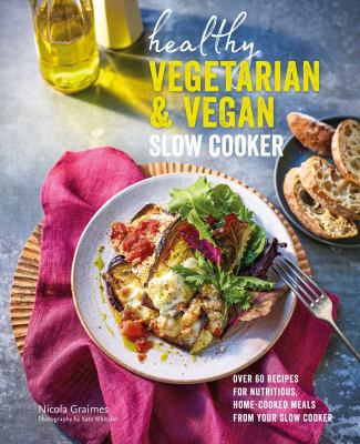 Healthy vegetarian & vegan slow cooker : over 60 recipes for nutritious, home-cooked meals from your slow cooker
