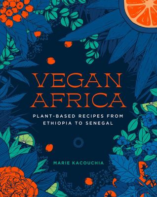 Vegan Africa : plant-based recipes from Ethiopia to Senegal
