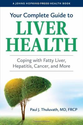 Your complete guide to liver health : coping with fatty liver, hepatitis, cancer, and more