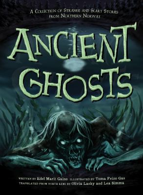Ancient ghosts : a collection of strange and scary stories from northern Norway