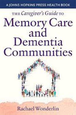 The caregiver's guide to memory care and dementia communities