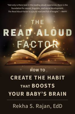 The Read Aloud Factor : How to Create the Habit That Boosts Your Baby's Brain.