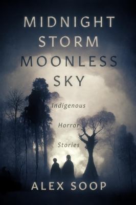 Midnight storm moonless sky : Indigenous horror stories
