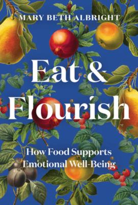 Eat & flourish : how food supports emotional well-being