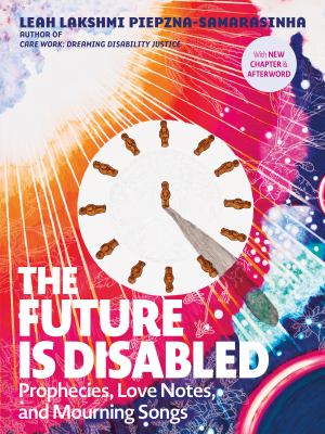 The future is disabled : prophecies, love notes, and mourning songs
