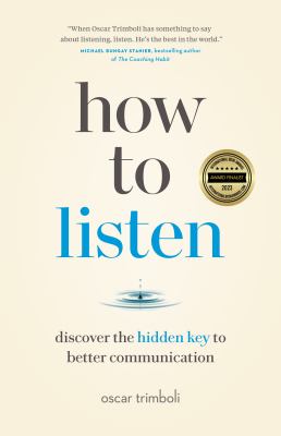 How to listen : discover the hidden key to better communication