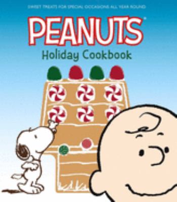 Peanuts holiday cookbook : sweet treats for special occasions all year round.