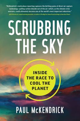 Scrubbing the sky : inside the race to cool the planet