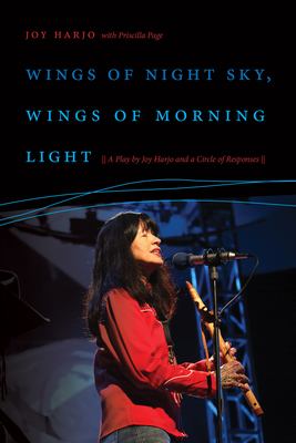 Wings of night sky, wings of morning light : a play by Joy Harjo and a Circle of Responses