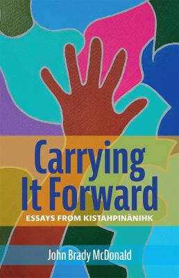 Carrying it forward : essays from Kistahpinanihk
