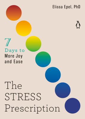 The stress prescription : seven days to more joy and ease