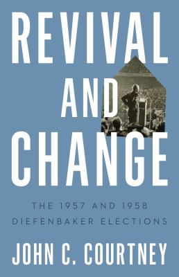 Revival and change : the 1957 and 1958 Diefenbaker elections