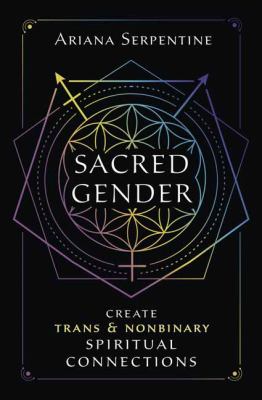 Sacred gender : create trans & nonbinary spiritual connections