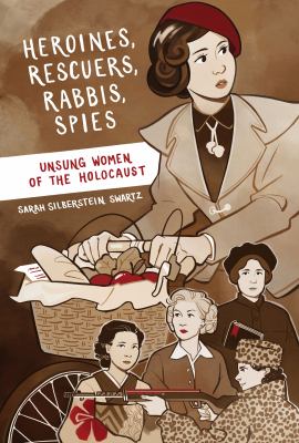Heroines, rescuers, rabbis, spies : unsung women of the Holocaust