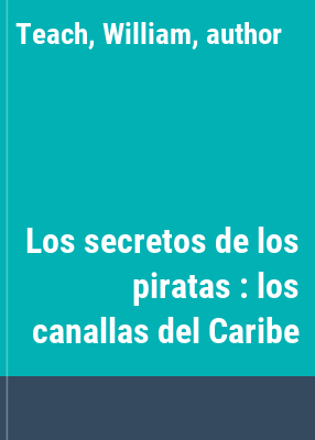 Los secretos de los piratas : los canallas del Caribe