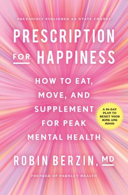 Prescription for happiness : how to eat, move, and supplement for peak mental health