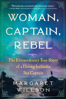 Woman, captain, rebel : the extraordinary true story of a daring Icelandic sea captain