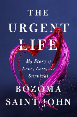 The urgent life : my story of love, loss, and survival