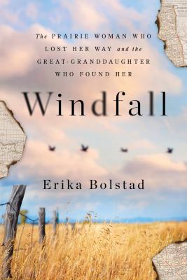 Windfall : the prairie woman who lost her way and the great-granddaughter who found her