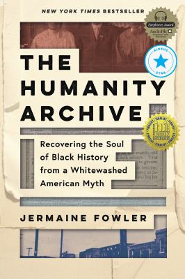 The Humanity Archive : Recovering the Soul of Black History from a Whitewashed American Myth.