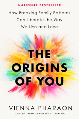 The origins of you : how breaking family patterns can liberate the way we live and love