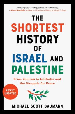 The shortest history of Israel and Palestine : from Zionism to Intifadas and the struggle for peace