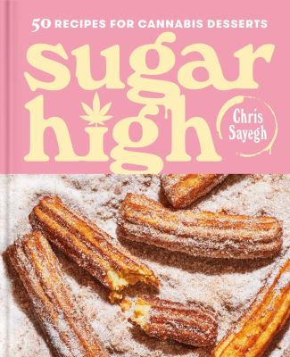 Sugar high : 50 recipes for cannabis desserts
