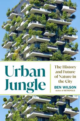 Urban jungle : the history and future of nature in the city