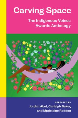 Carving space : the Indigenous Voices Awards anthology