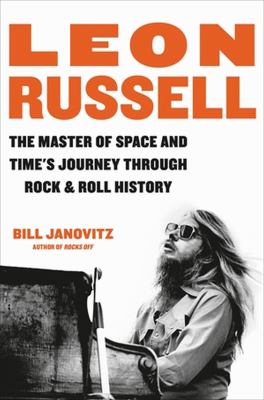 Leon Russell : the master of space and time's journey through rock & roll history
