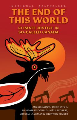 The end of this world : climate justice in so-called Canada