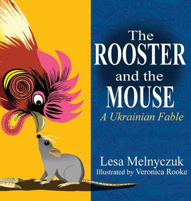 The rooster and the mouse : a Ukrainian fable