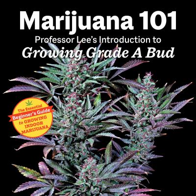 Marijuana 101 : Professor Lee's introduction to growing grade A bud.