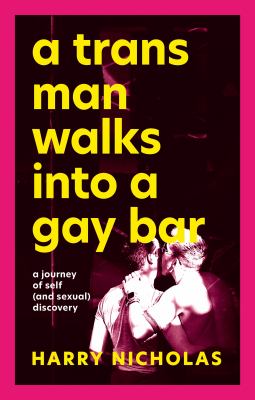A trans man walks into a gay bar : a journey of self (and sexual) discovery