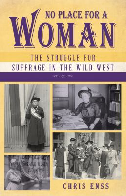 No place for a woman : the struggle for suffrage in the wild West