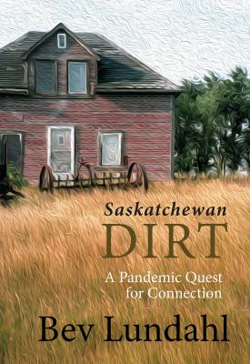 Saskatchewan dirt : a pandemic quest for connection