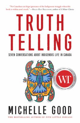 Truth telling : seven conversations about Indigenous life in Canada