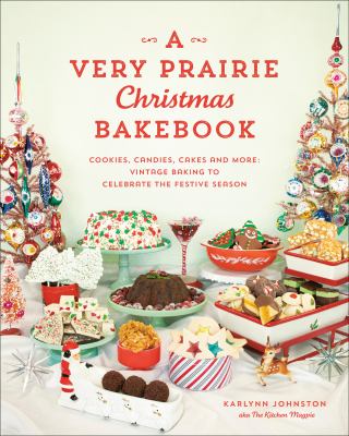 A very prairie Christmas bakebook : cookies, candies, cakes & more: vintage baking to celebrate the festive season